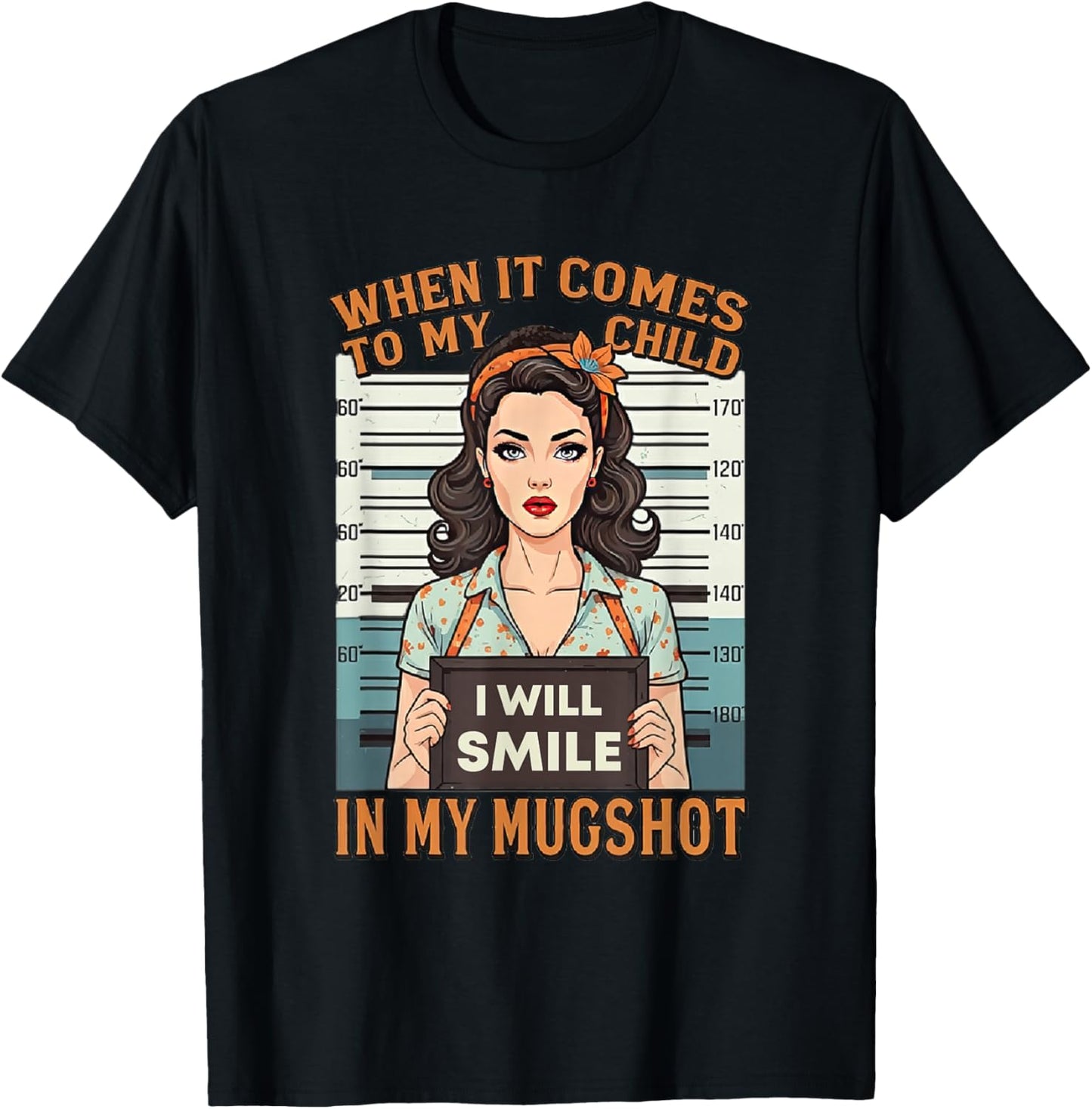 When It Comes to My Child I Will Smile in Mugshot T-Shirt - T-Shirt | Black