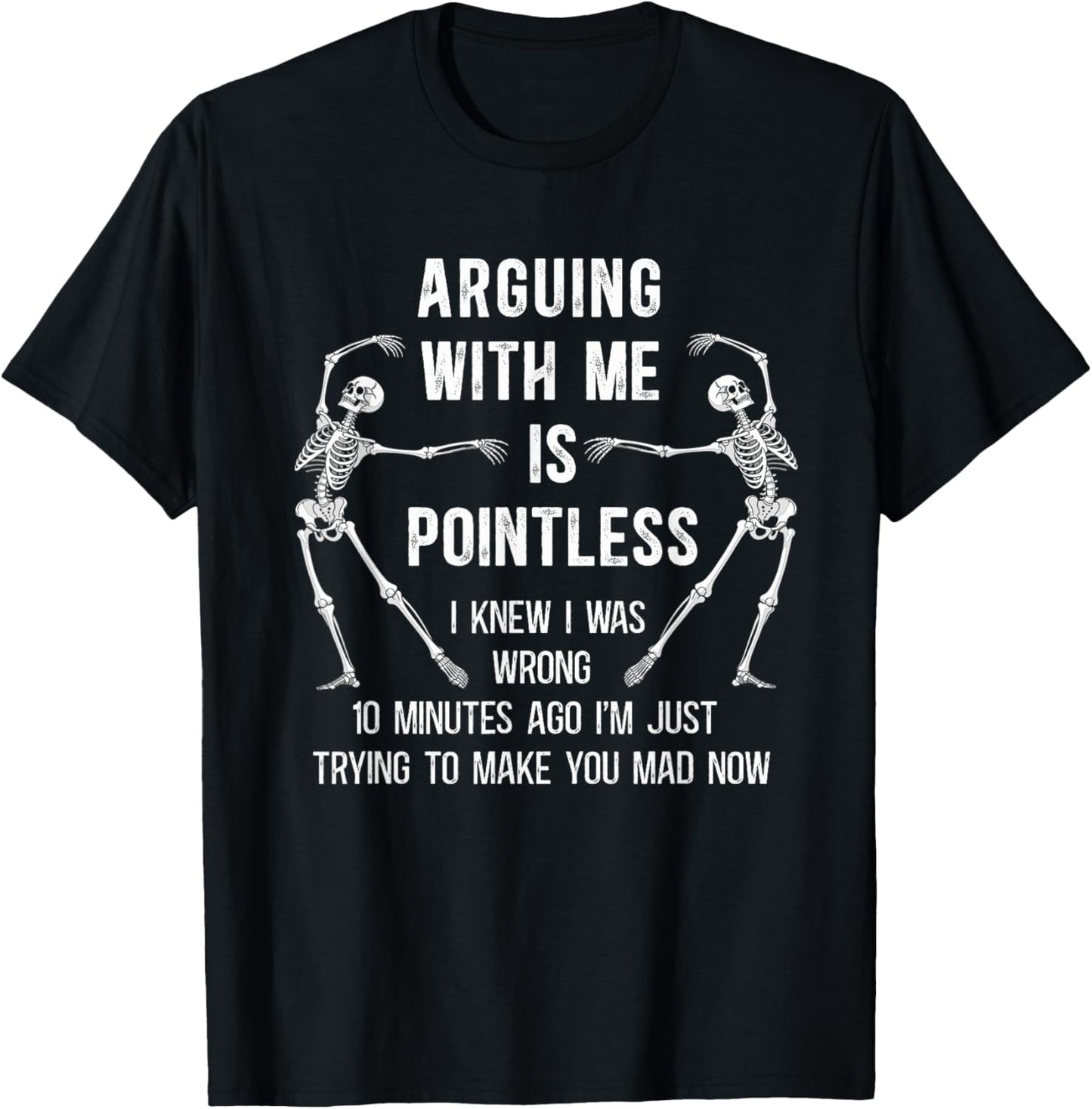 Arguing with Me is Pointless I Knew I was Wrong 10 Minutes T-Shirt - T-Shirt | Black