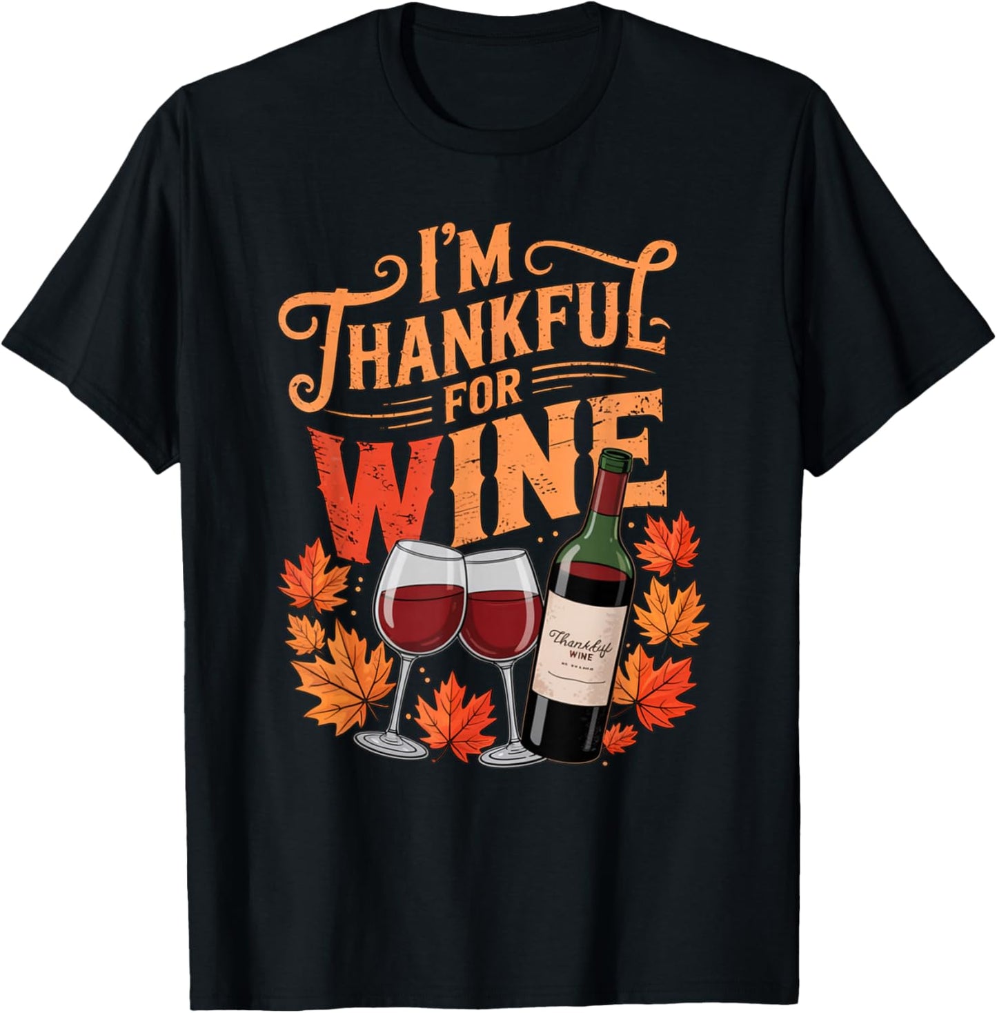 I'm Thankful for Wine Cute Fall Thanksgiving Drinking Humor T-Shirt - T-Shirt | Black