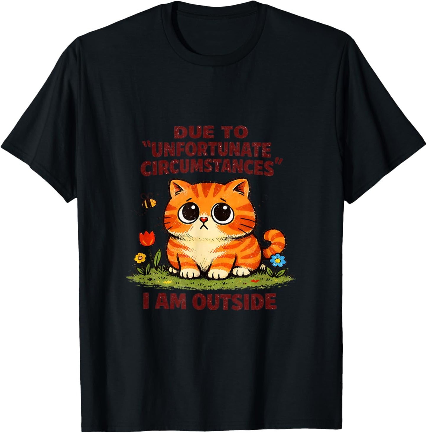 Sad Cat Unfortunate Circumstances Funny Sarcastic T-Shirt - T-Shirt | Black