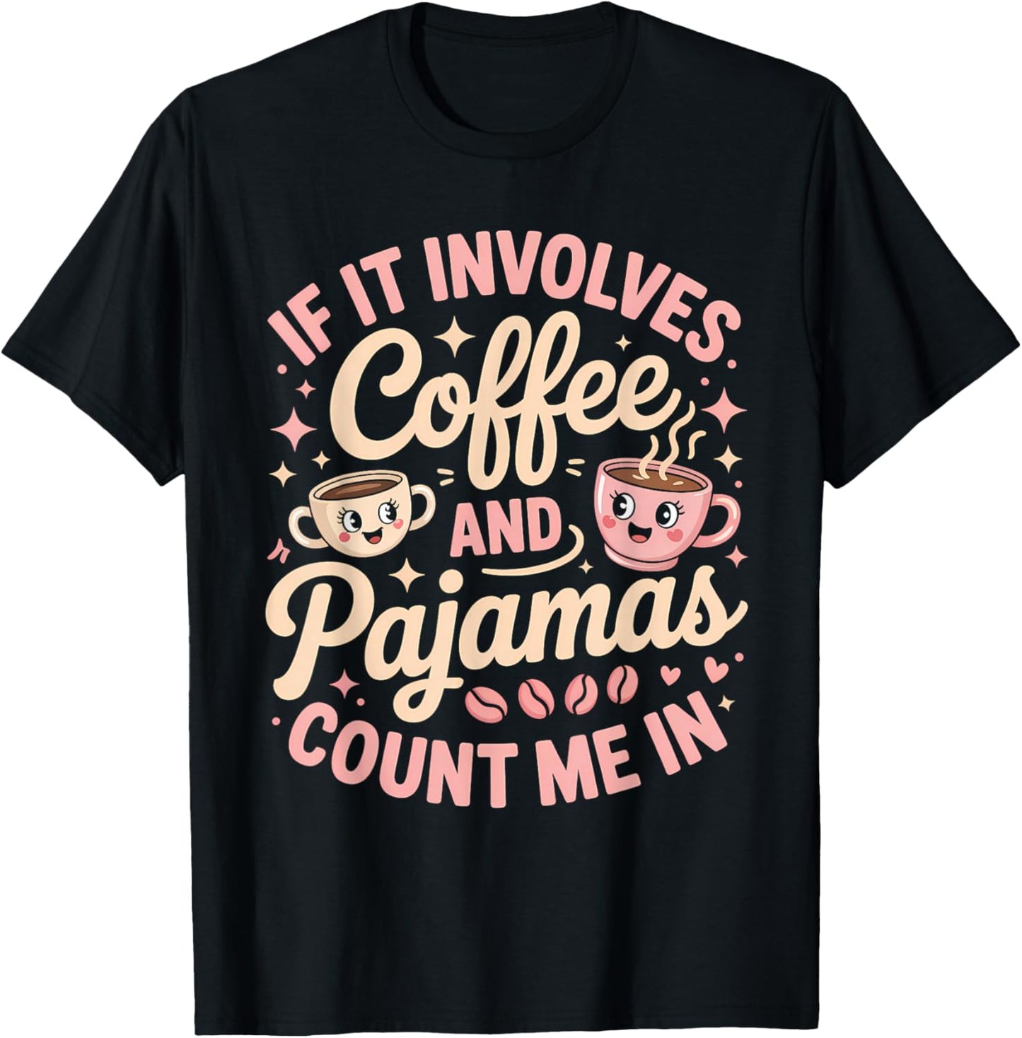If It Involves Coffee and Pajamas Count Me in T-Shirt - T-Shirt | Black