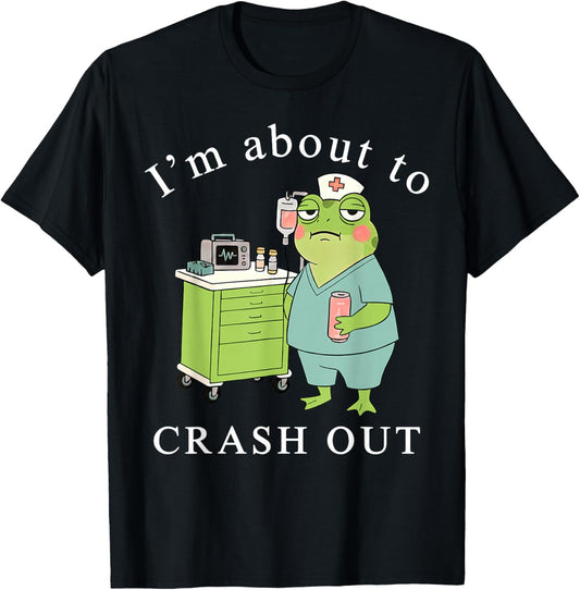 I'm About to Crash Out Funny Frog Registered Nurse Nursing T-Shirt - T-Shirt | Black
