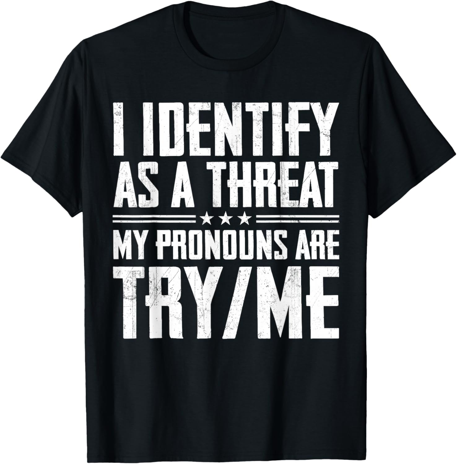 I Identify As A Threat My Pronouns are Try Me T-Shirt - T-Shirt | Black