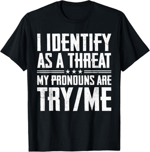 I Identify As A Threat My Pronouns are Try Me T-Shirt - T-Shirt | Black