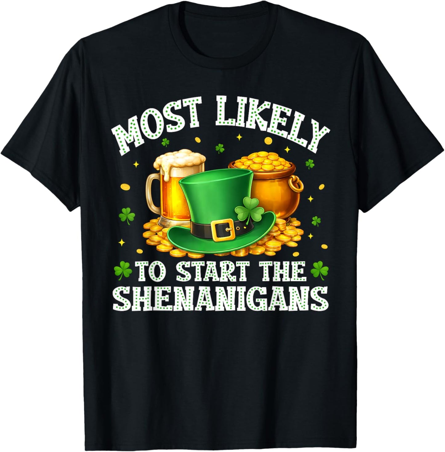 Most Likely to Start The Shenanigans Funny St.Patrick Men T-Shirt - T-Shirt | Black