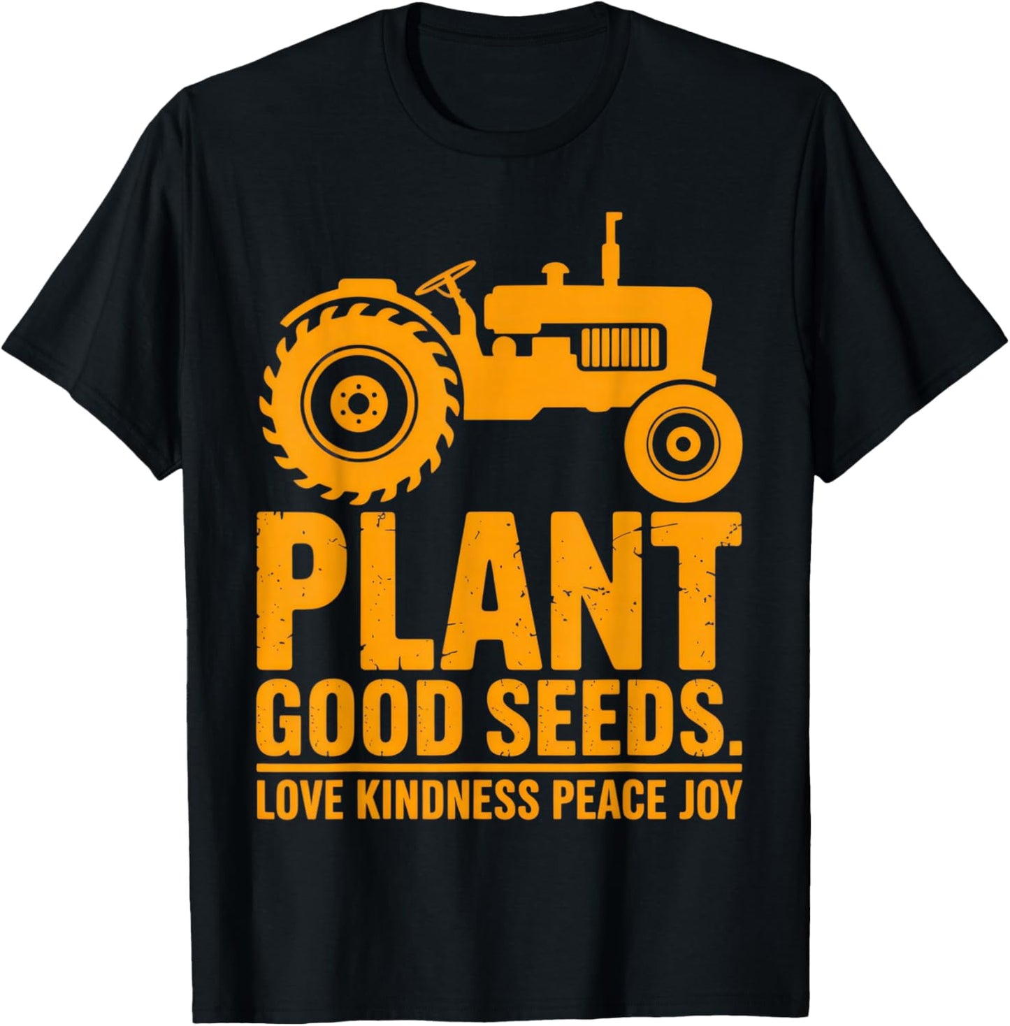 Plant Good Seeds Tractor Peace Kindness Joy T-Shirt - T-Shirt | Black