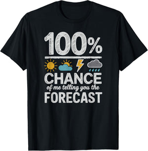 100 Percent Chance of Telling You Forecast Funny Weather T-Shirt - T-Shirt | Black