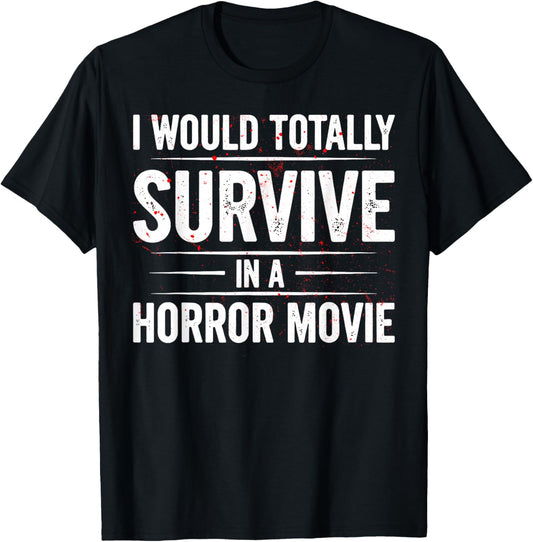 I Would Totally Survive in A Horror Movie Funny Horror Film T-Shirt - T-Shirt | Black