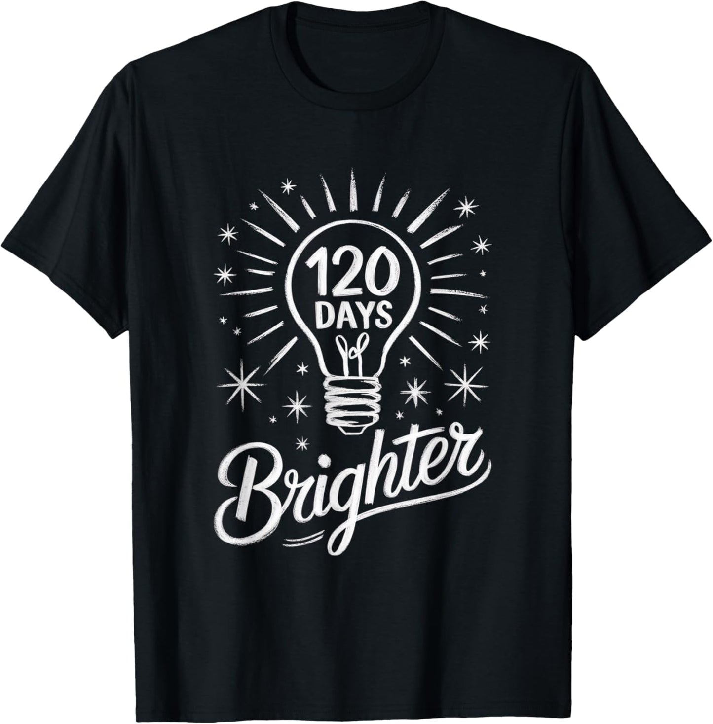 120 Days Brighter 120th Day of School Teacher Appreciation T-Shirt - T-Shirt | Black