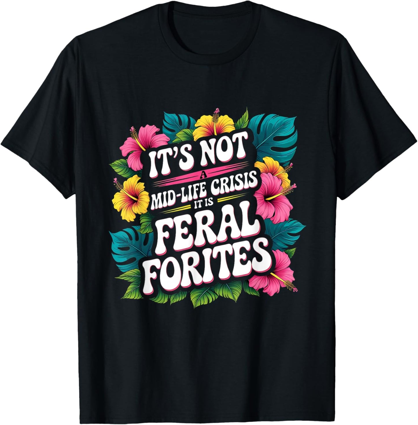 It’s Not a Mid-Life Crisis Feral Forties T-Shirt - T-Shirt | Black