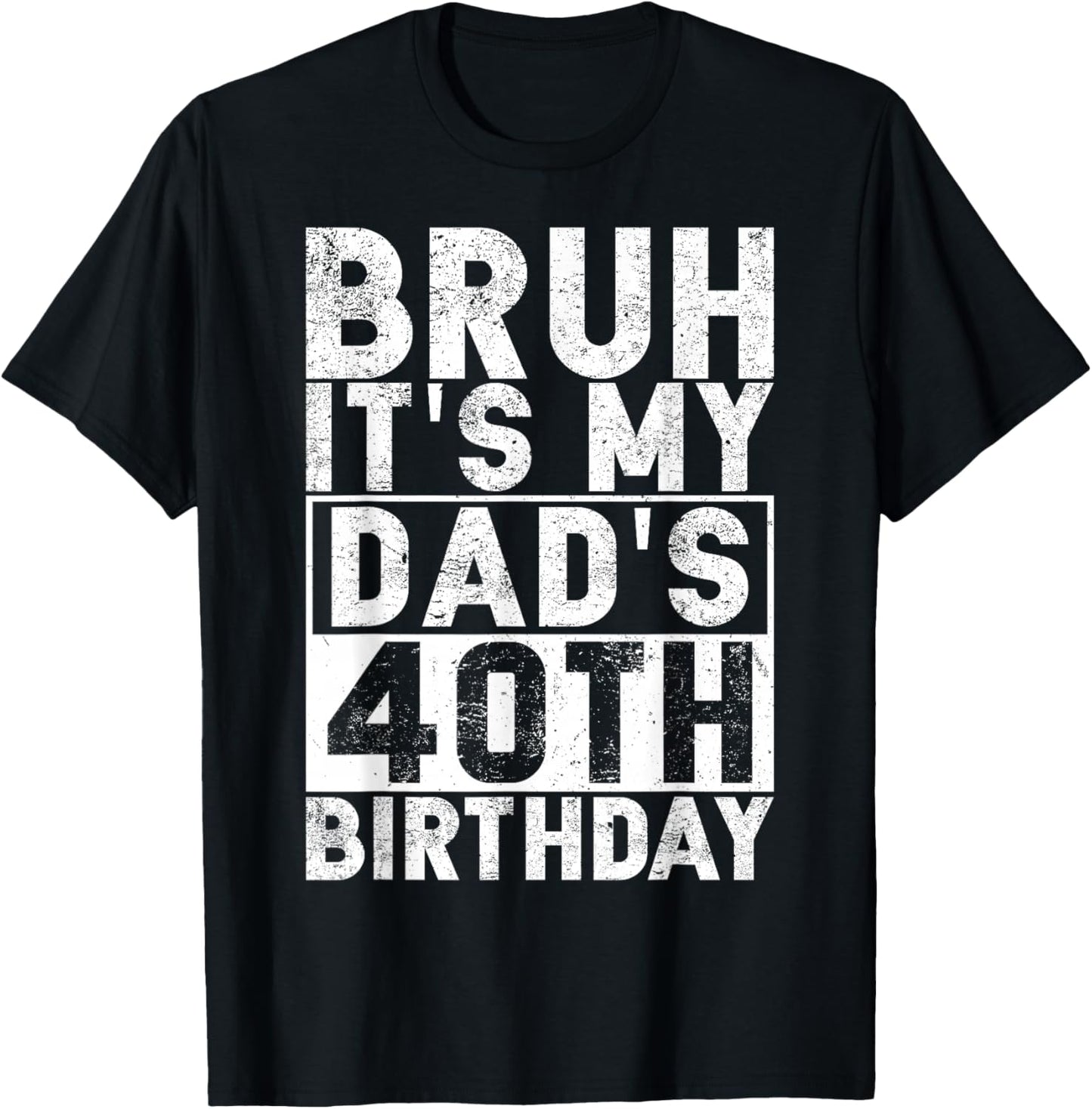 Bruh It's My Dad's 40th Birthday 40 Years Old Dad Funny T-Shirt - T-Shirt | Black