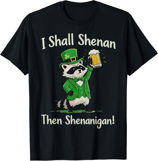 I Shall Shenan Then Shenanigan Raccoon St Patrick's Day T-Shirt - T-Shirt | Black