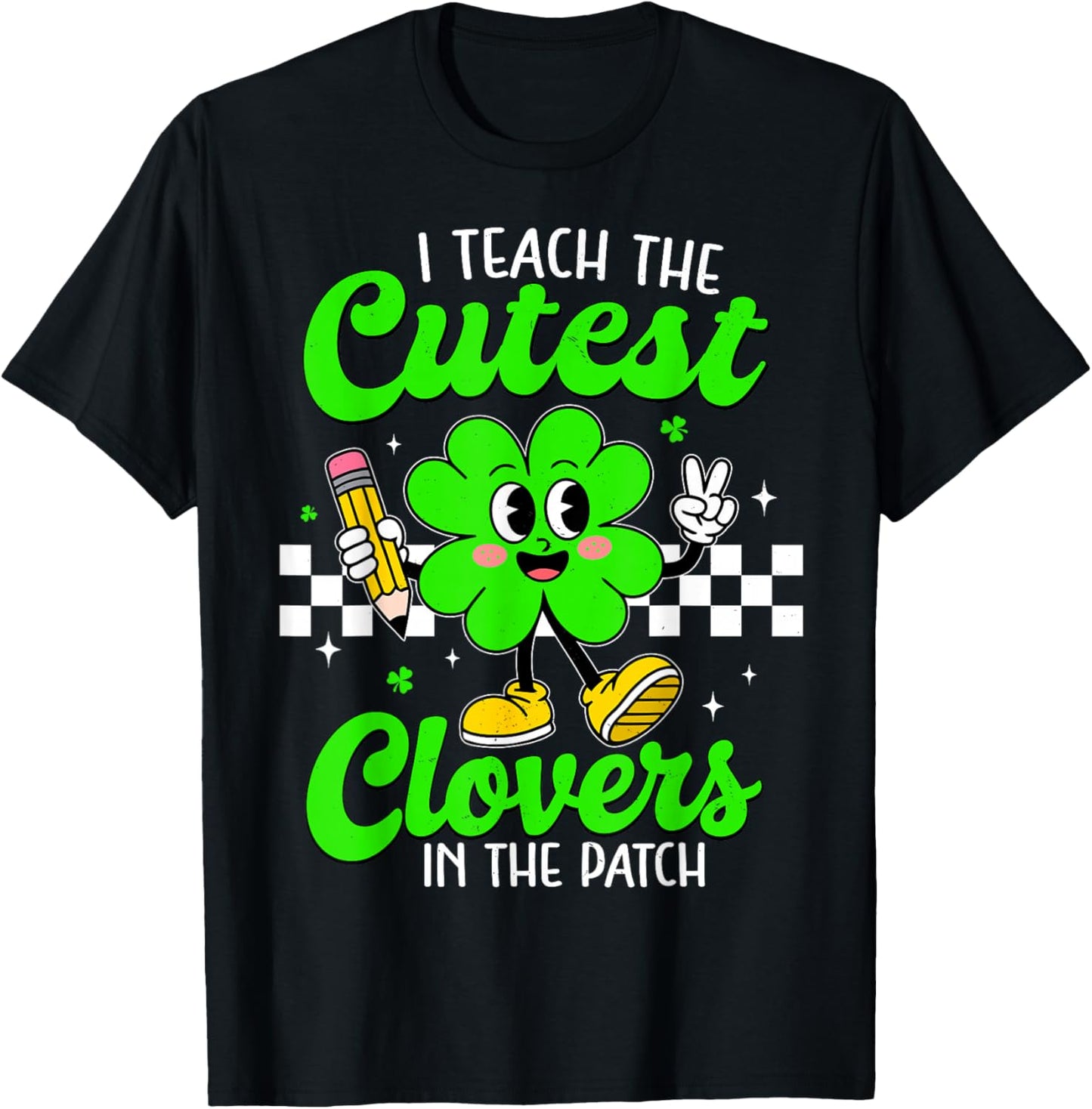 I Teach The Cutest Clovers in Patch for Teacher Patricks Day T-Shirt - T-Shirt | Black