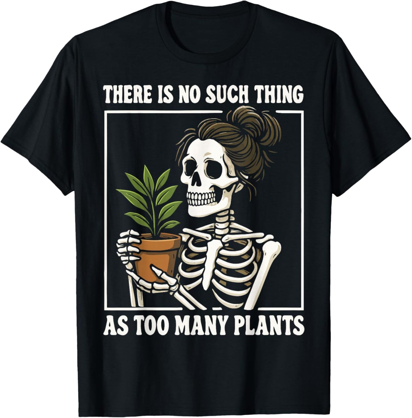 There is No Such Thing As Too Many Plants T-Shirt - T-Shirt | Black