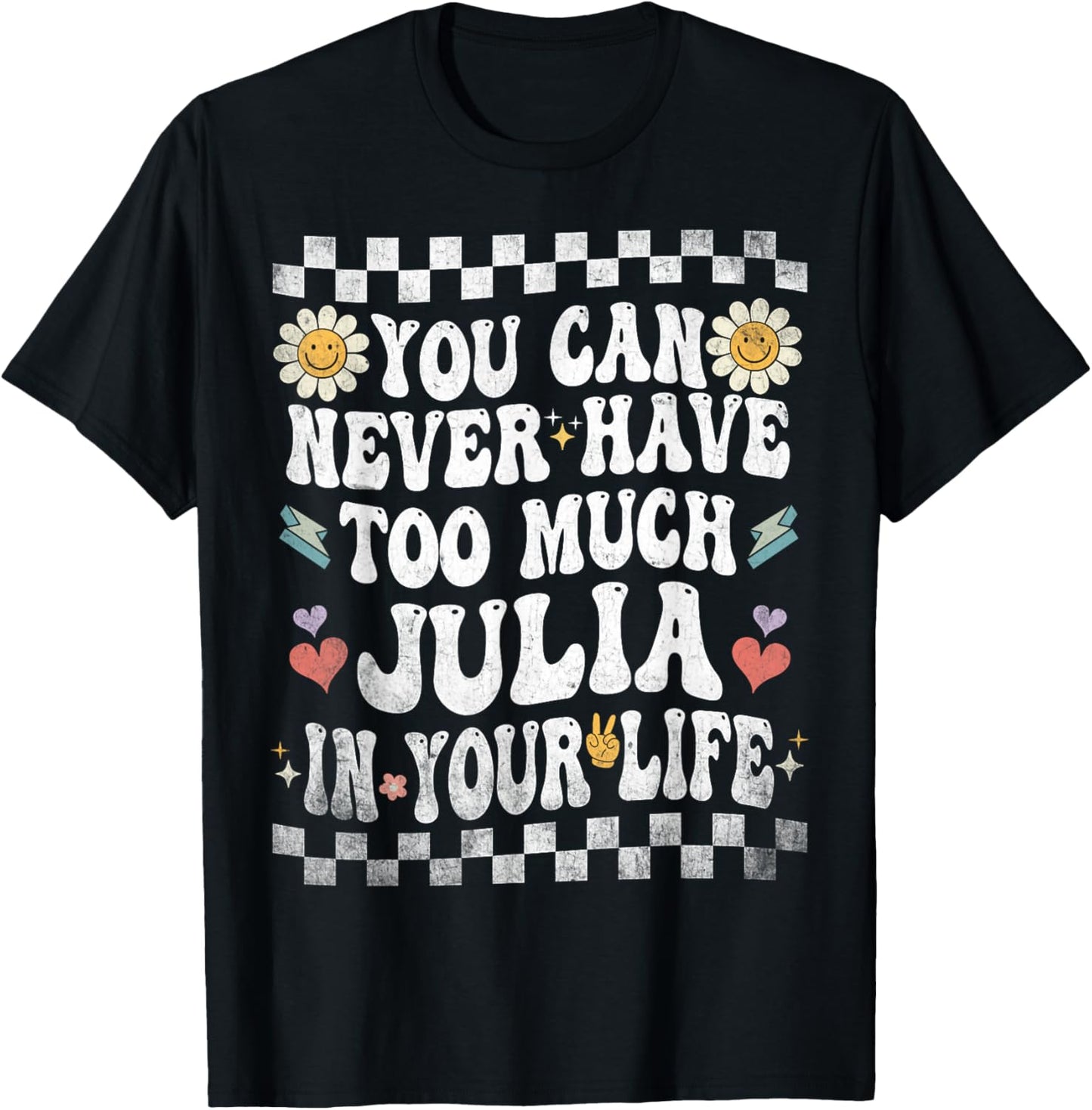 You Can Never Have Too Much Julia in Your Life T-Shirt - T-Shirt | Black