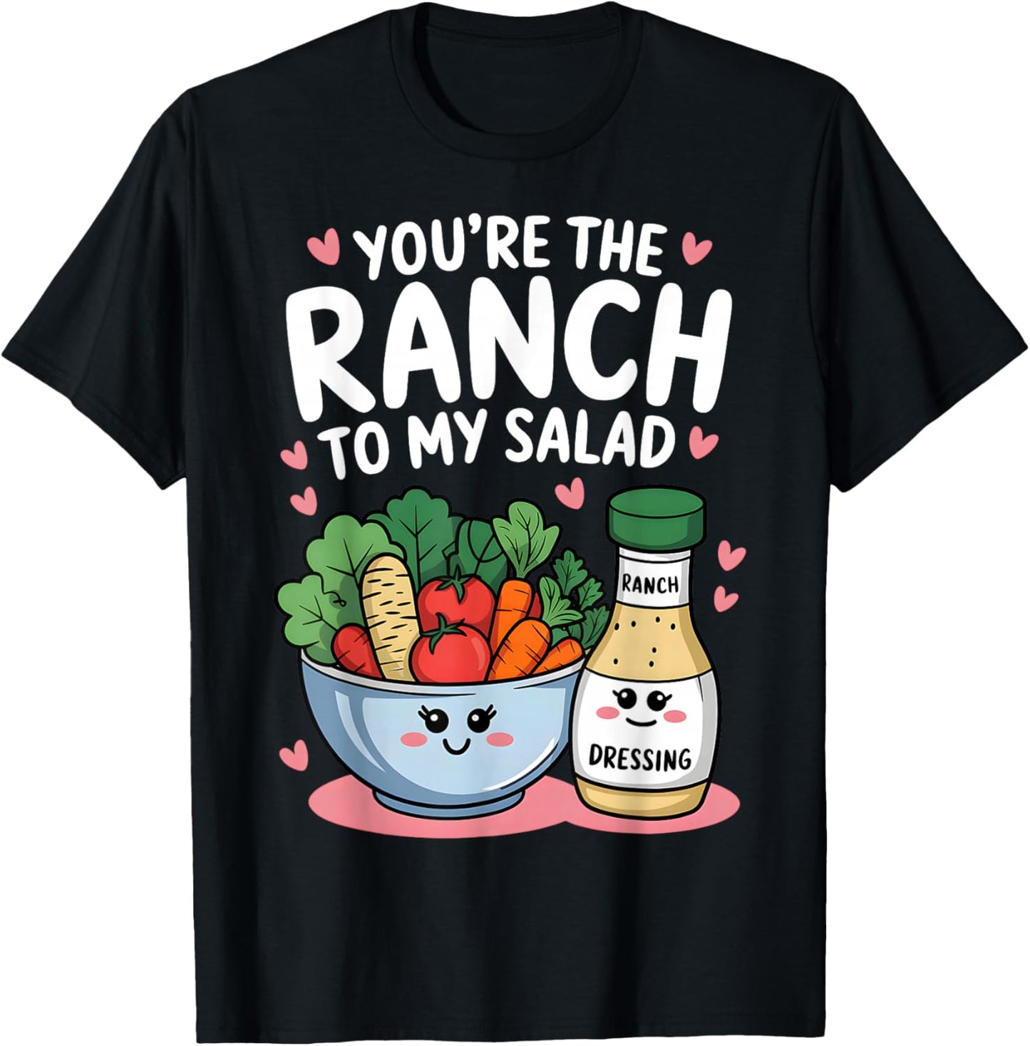 You're The Ranch to My Salad Cute Valentine's Day Men Women T-Shirt - T-Shirt | Black