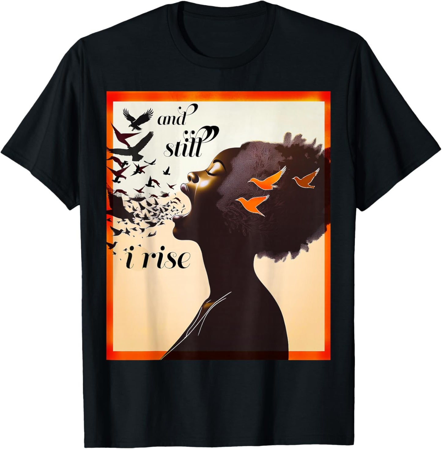 and Still I Rise Inspirational Empowerment Art T-Shirt - T-Shirt | Black