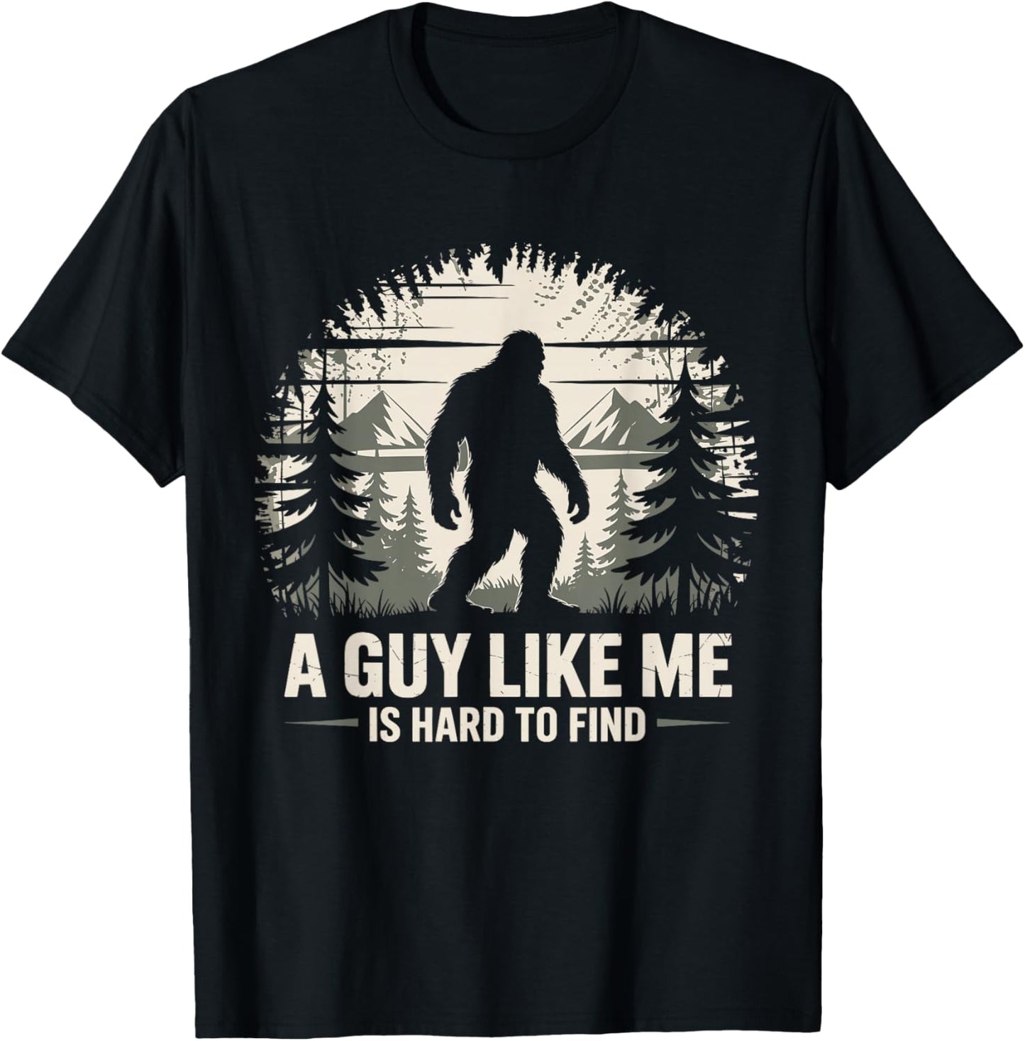 Bigfoot A Guy Like Me is Hard to Find Bigfoot T-Shirt - T-Shirt | Black