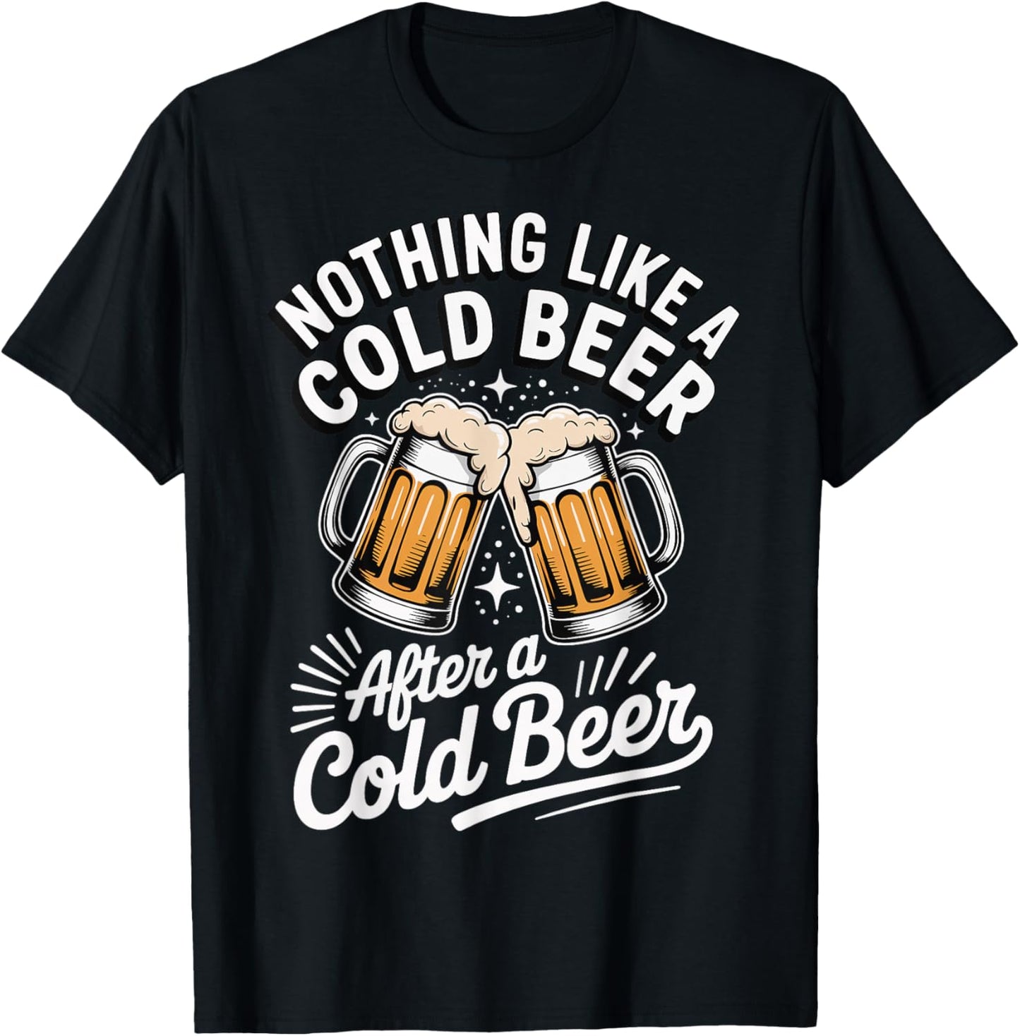 Nothing Like A Cold Beer After A Cold Beer T-Shirt - T-Shirt | Black