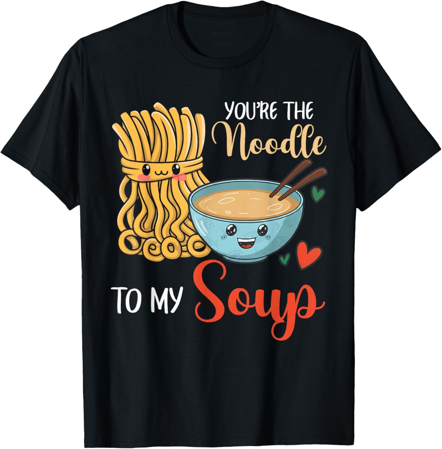 Funny Cute Valentine's You're The Noddle to My Soup T-Shirt - T-Shirt | Black