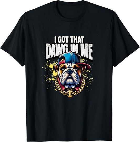 I Got That Dawg in Me Cool Bulldog T-Shirt - T-Shirt | Black
