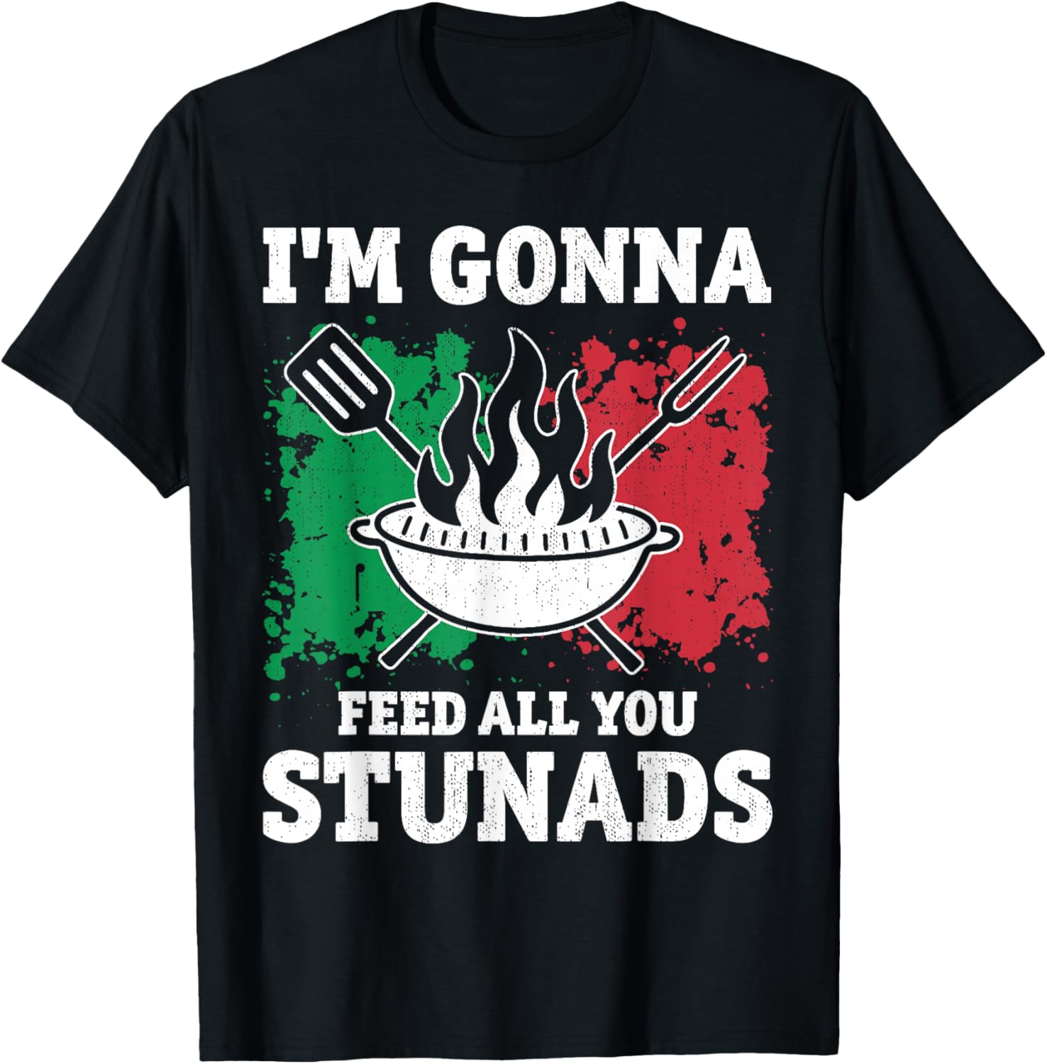 I'm Gonna Feed All You Stunads - Idea Present Funny Pride T-Shirt - T-Shirt | Black