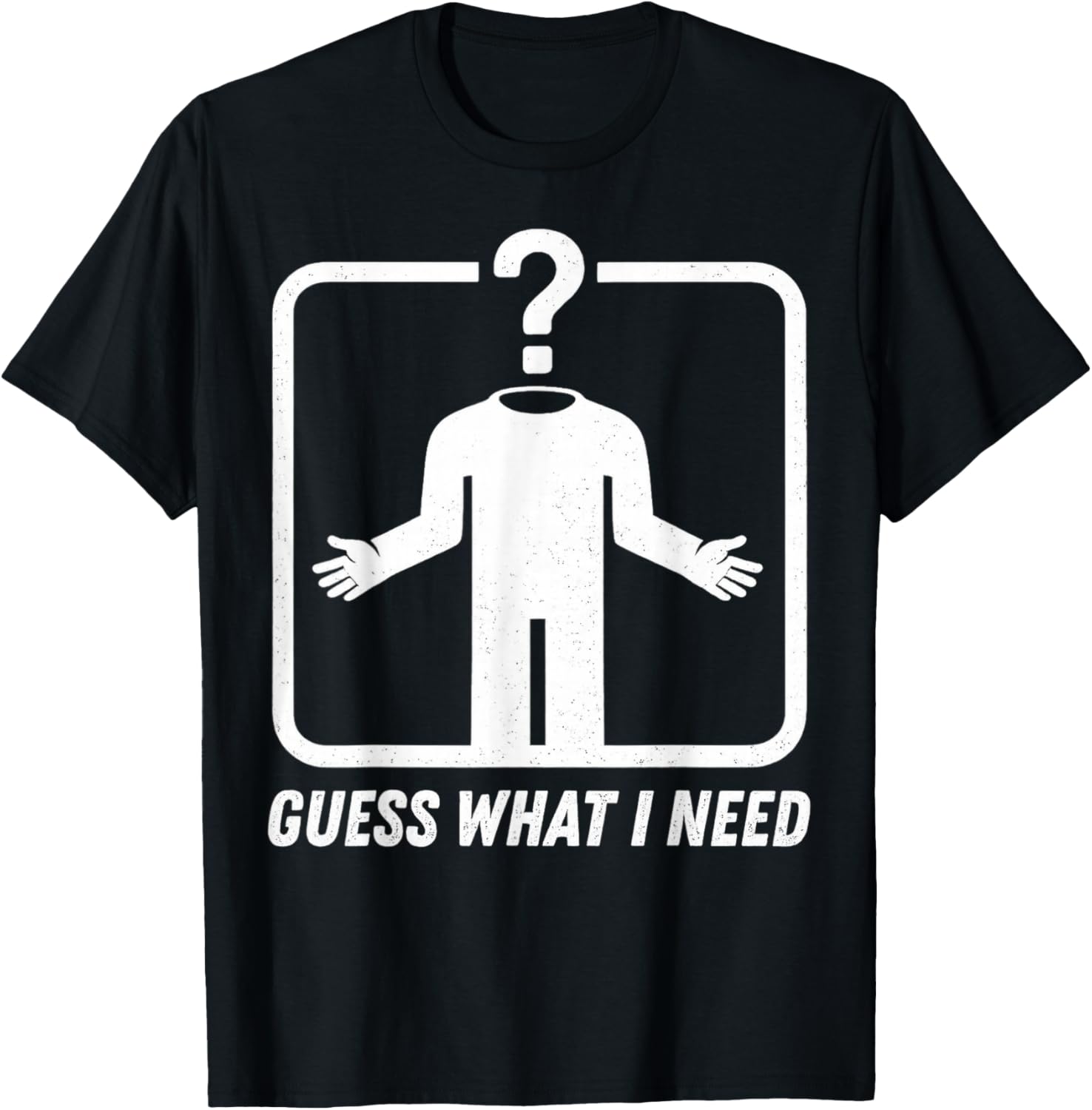 Guess What I Need Head Headless Man T-Shirt - T-Shirt | Black