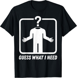Guess What I Need Head Headless Man T-Shirt - T-Shirt | Black