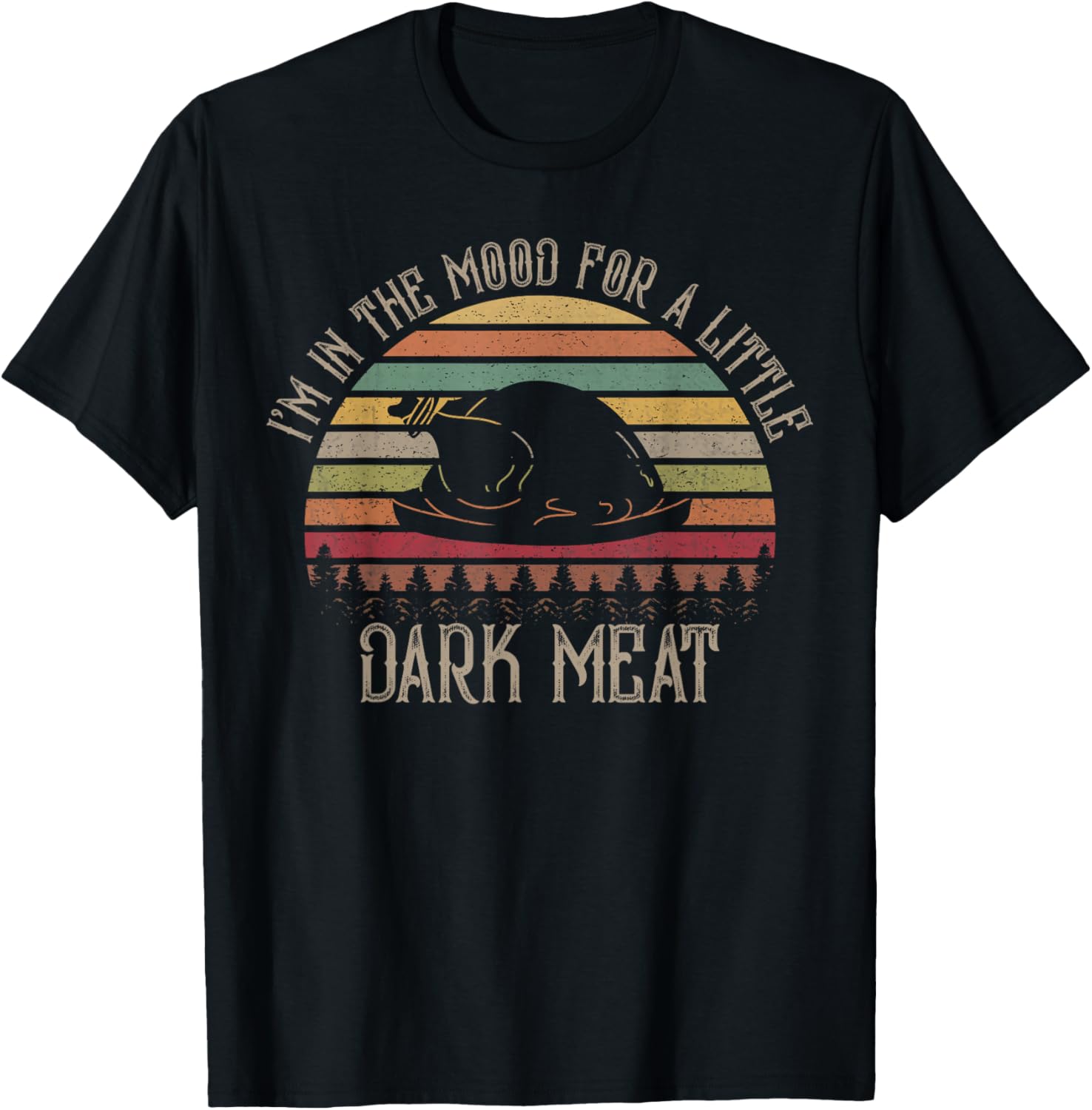 I'm in The Mood for Dark Meat Funny Adult Turkey Men Women T-Shirt - T-Shirt | Black