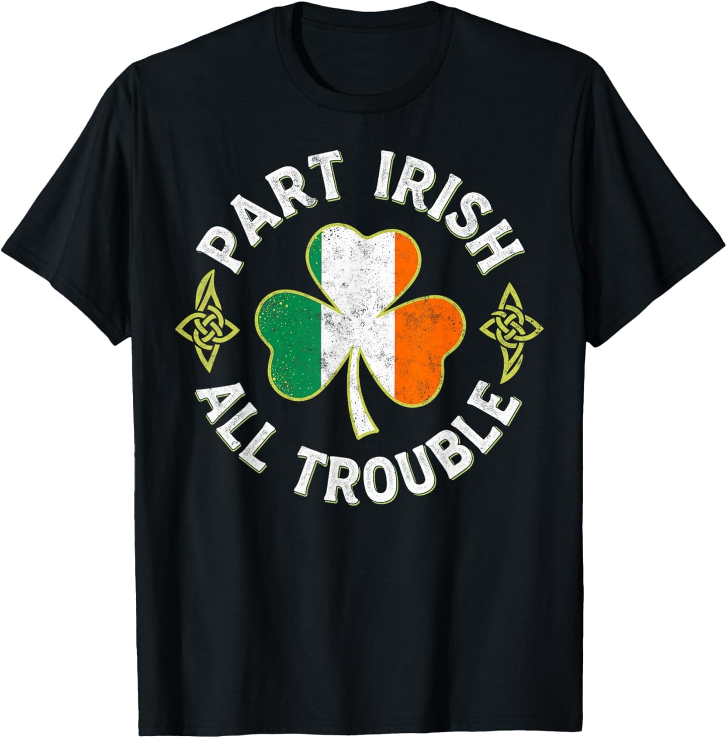Part Irish All Trouble St.Patrick’s Paddy's Day Shenanigans T-Shirt - T-Shirt | Black