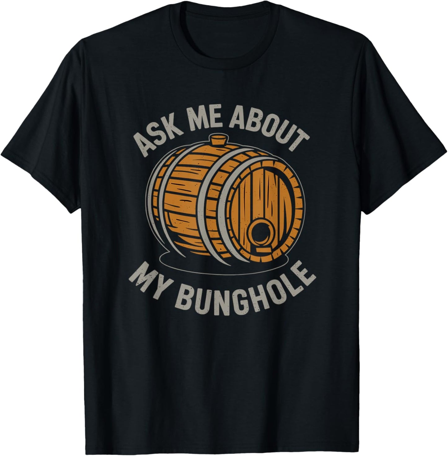 Ask Me About My Bunghole, Cask Brewing Funny Bunghole T-Shirt - T-Shirt | Black