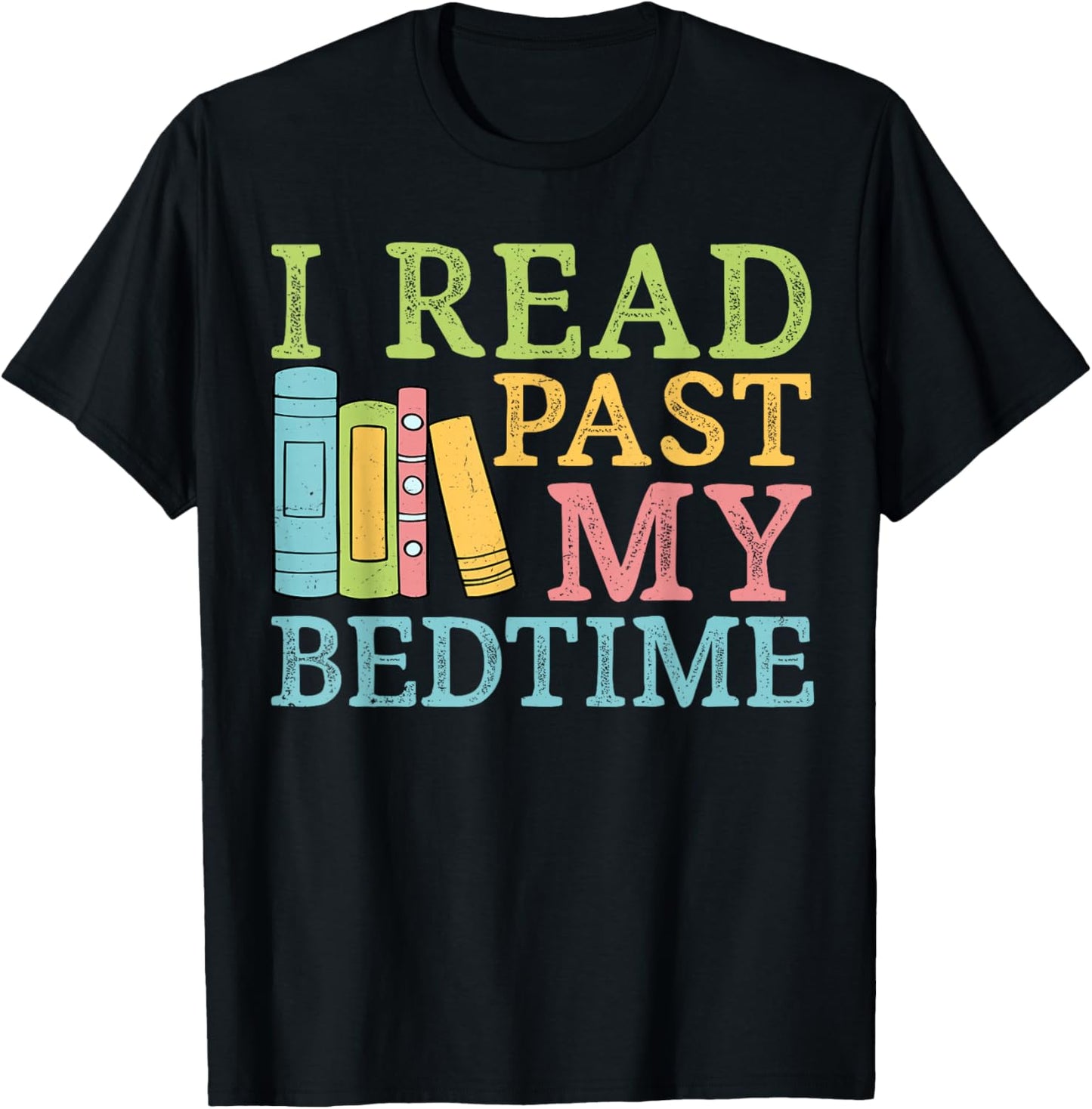 Book Lover I Read Past My Bedtime Bookworm Reader Librarians T-Shirt - T-Shirt | Black