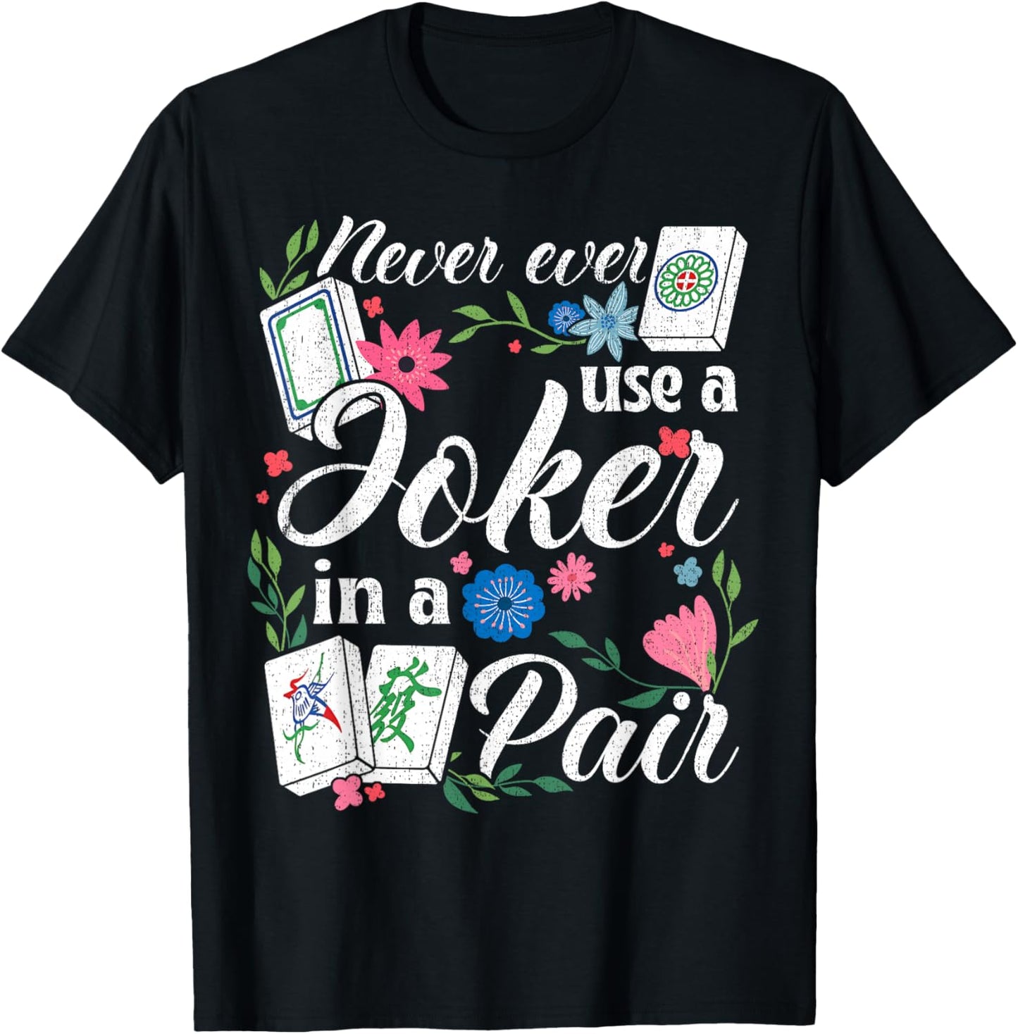 Never Use A Joker in A Pair Floral Mahjong Rule T-Shirt - T-Shirt | Black