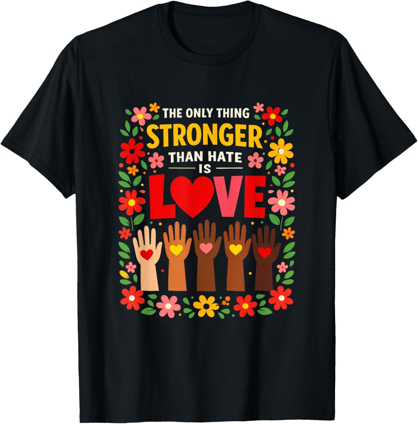 The only Thing Stronger Than Hate is Love Design T-Shirt - T-Shirt | Black