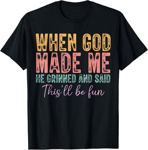 When God Made Me He Grinned and Said Funny Sarcastic Saying T-Shirt - T-Shirt | Black