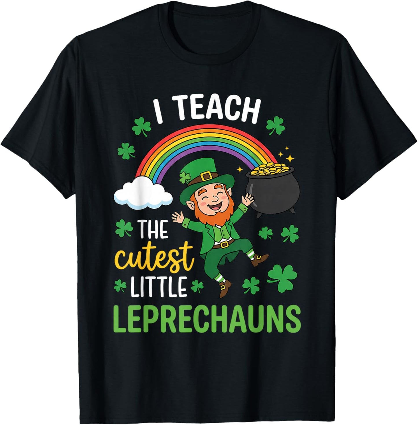 I Teach The Cutest Little Leprechauns St Patricks Student T-Shirt - T-Shirt | Black