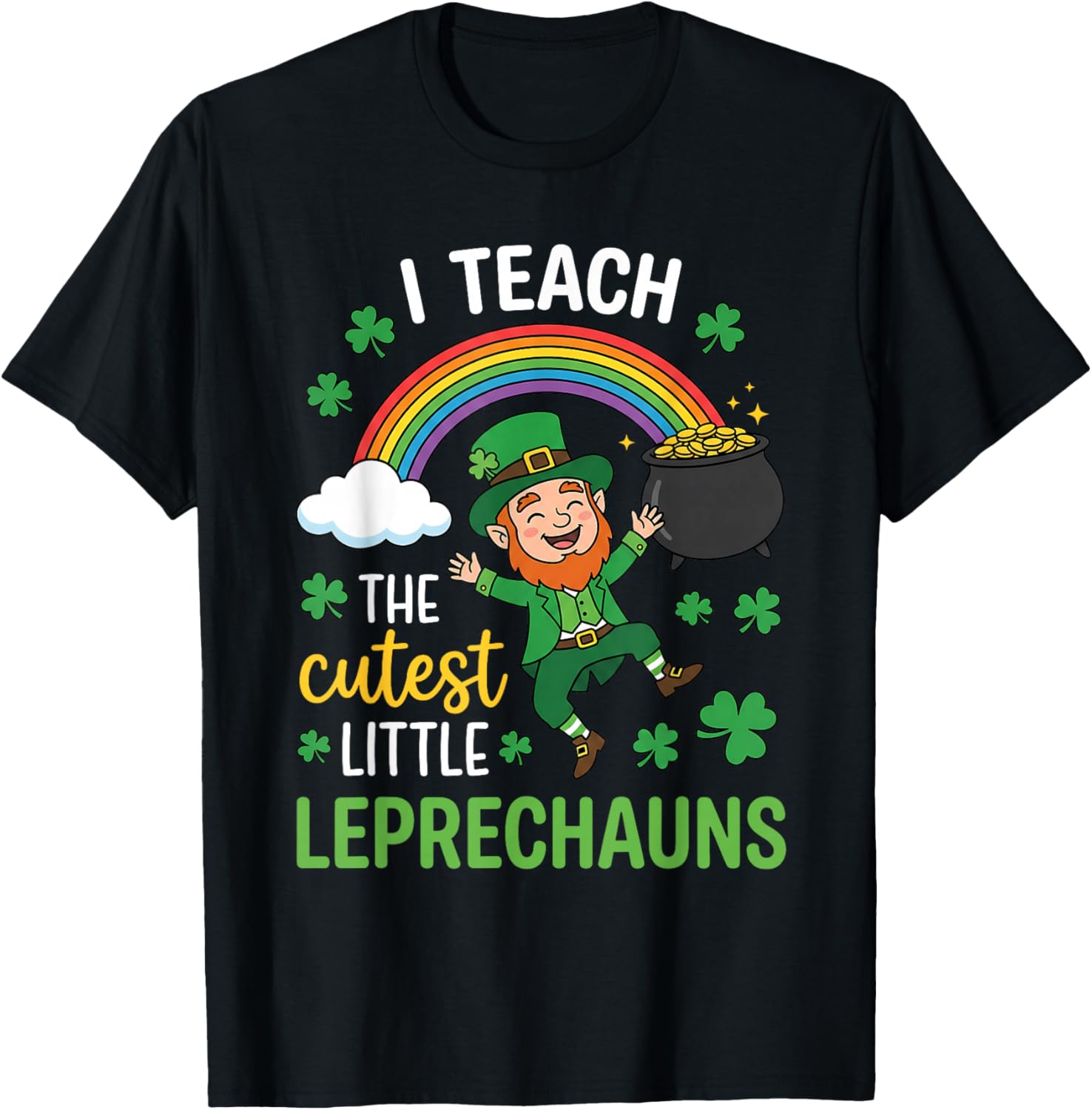 I Teach The Cutest Little Leprechauns St Patricks Student T-Shirt - T-Shirt | Black