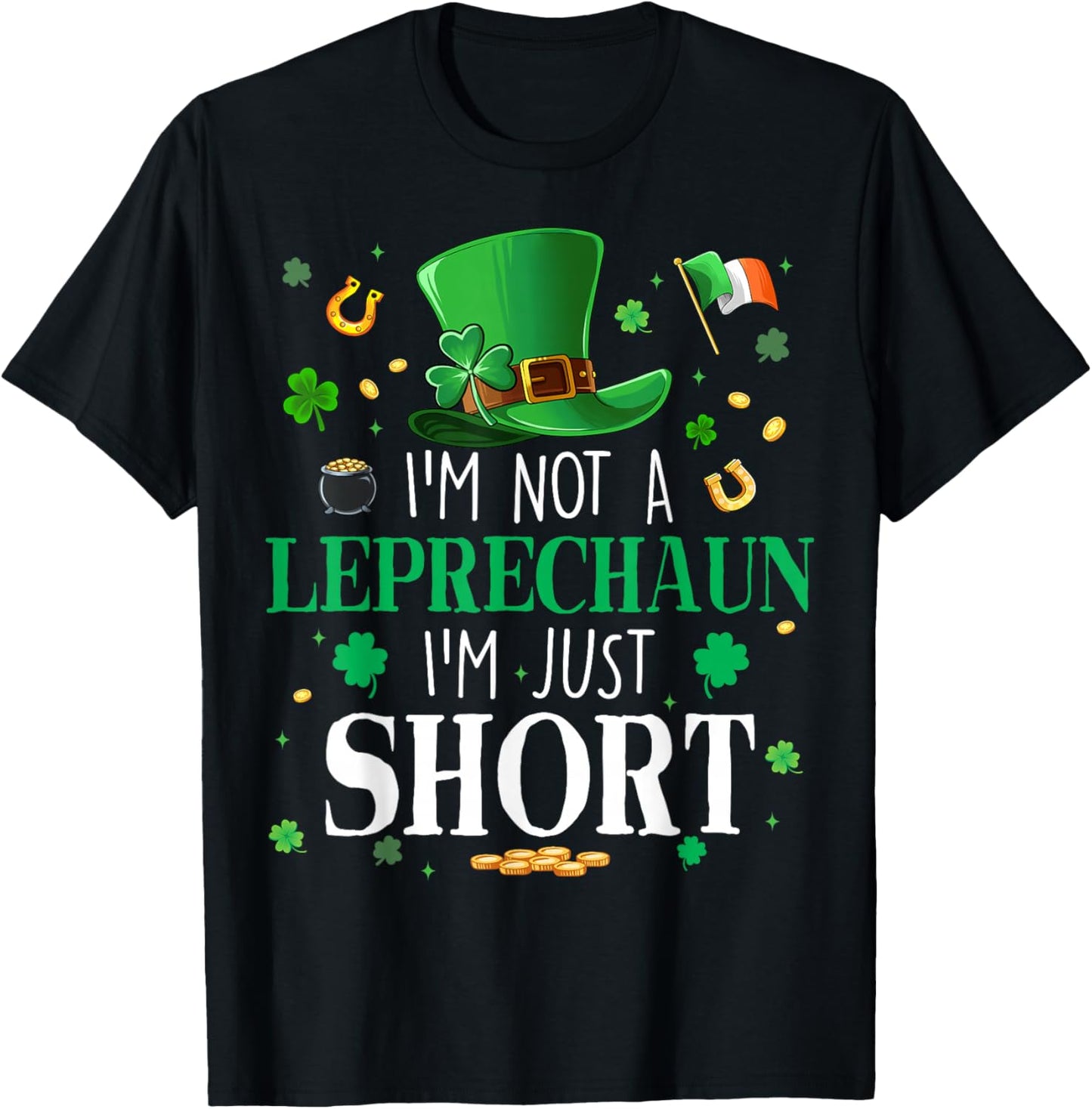 I'm Not A Leprechaun I'm Just Short St Patrick Day Men Women T-Shirt - T-Shirt | Black