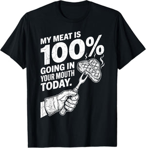 My Meat is 100% Going in Your Mouth Today Funny BBQ Grilling T-Shirt - T-Shirt | Black