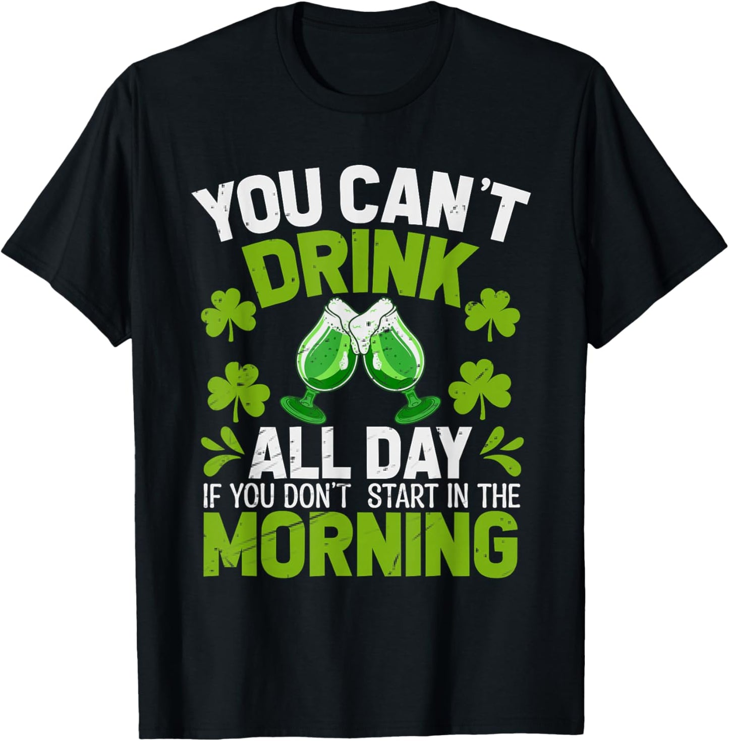 You Can’t Drink All Day If You Don't Start in The Morning T-Shirt - T-Shirt | Black