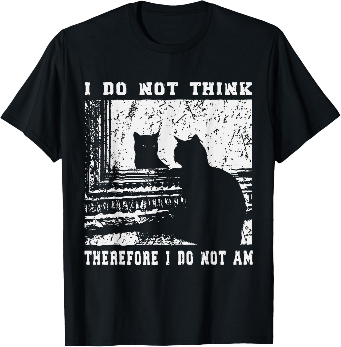 I Do Not Think Therefore I Do Not Am Funny Cat Meme T-Shirt - T-Shirt | Black