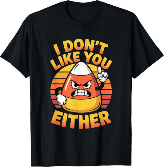 I Don't Like You Either Funny Candy Corn Halloween T-Shirt - T-Shirt | Black