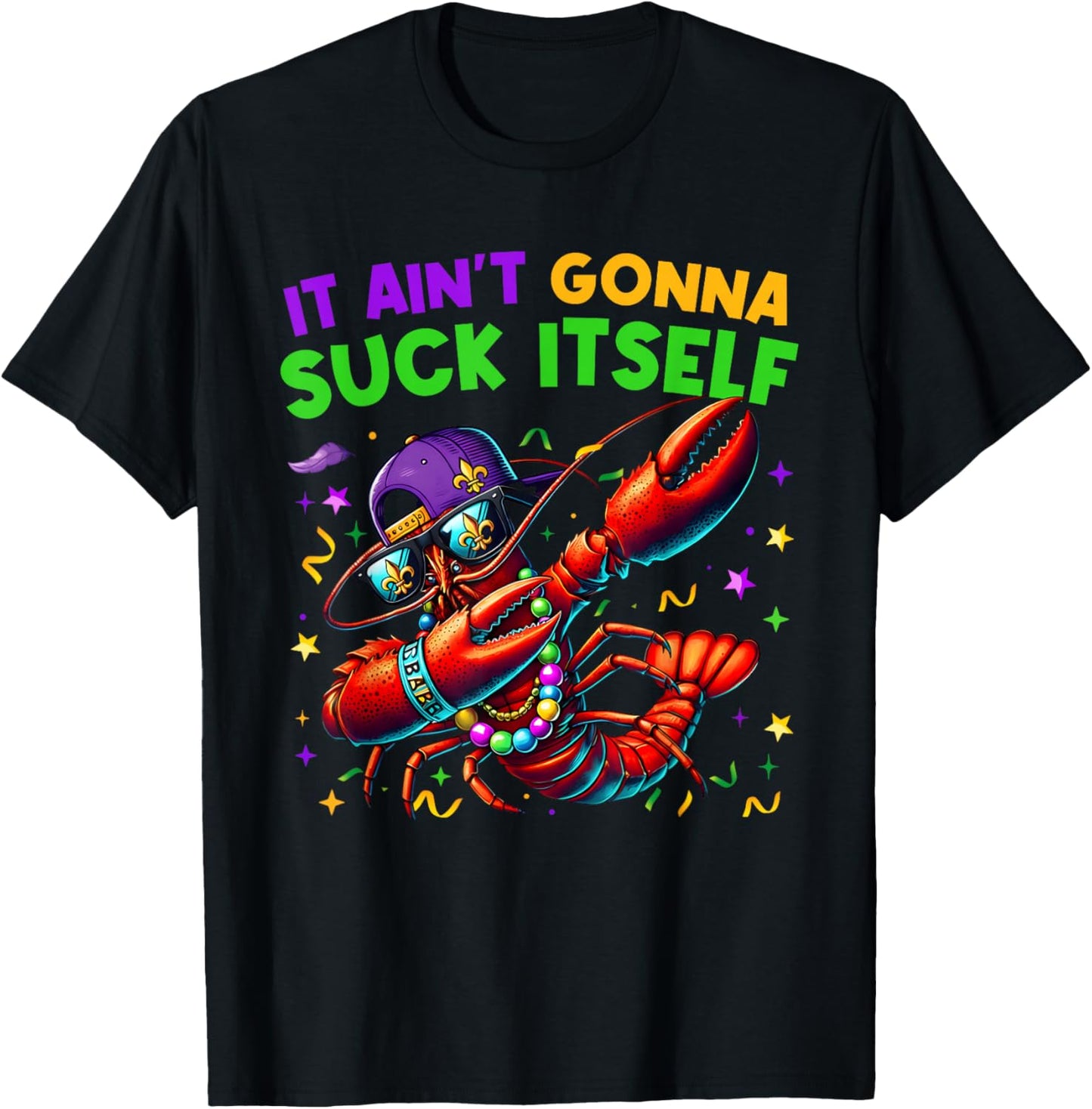 It Ain't Gonna Suck Itself Crawfish Funny Mardi Gras Gift T-Shirt - T-Shirt | Black