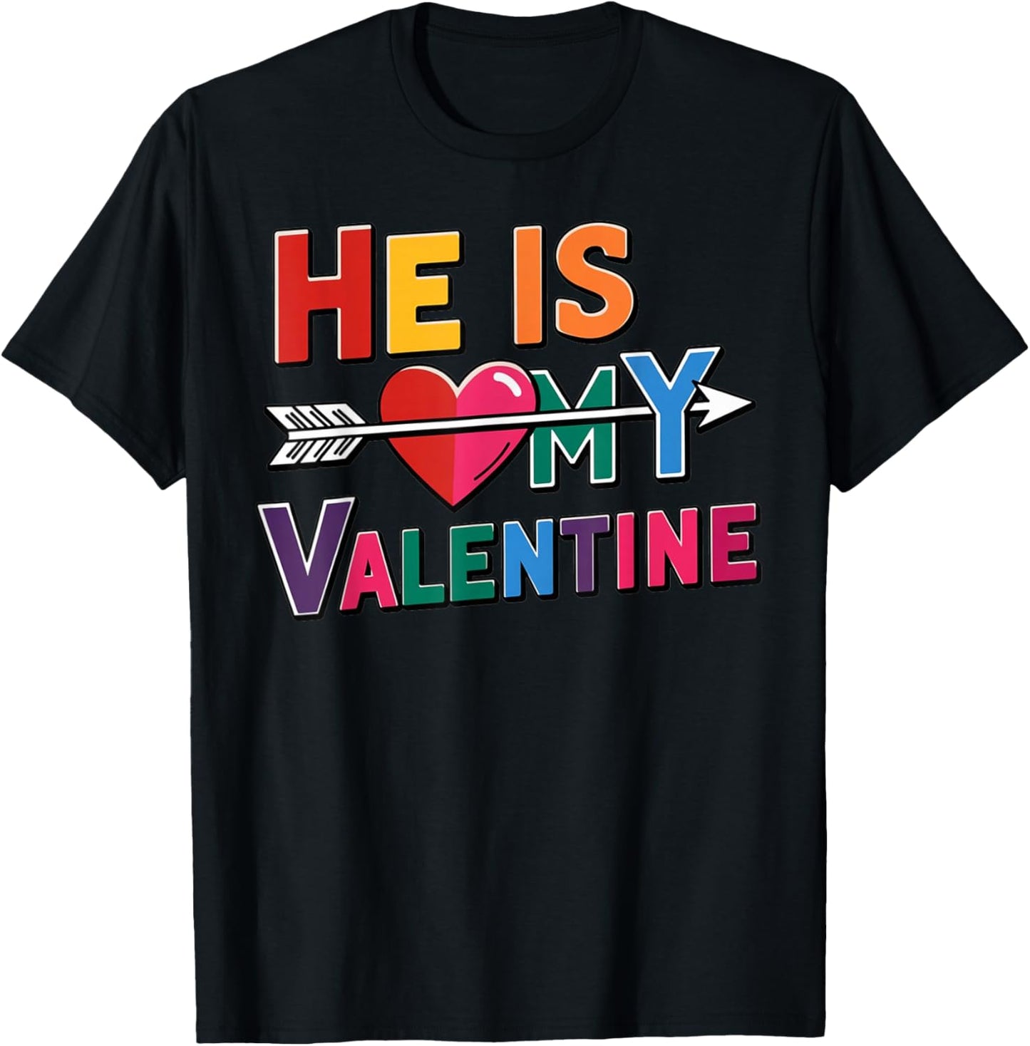 He is My Valentine Love Quote with Heart Arrow Design T-Shirt - T-Shirt | Black