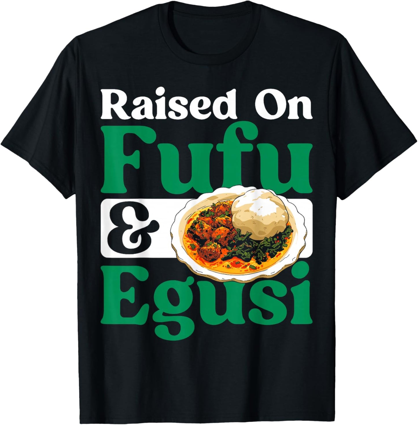 Nigerian Cuisine Raised Fufu and Egusi Food Lover Nigeria T-Shirt - T-Shirt | Black