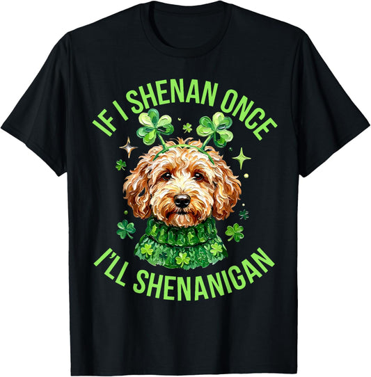 If I Shenan Once I'll Shenanigan Cute Dog St Patricks Day T-Shirt - T-Shirt | Black