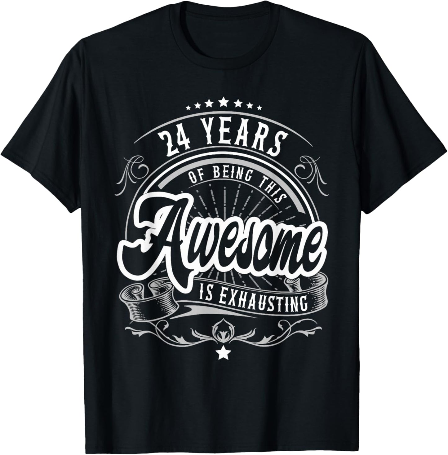 24 Years Being Awesome is Exhausting, 24th Birthday Funny T-Shirt - T-Shirt | Black