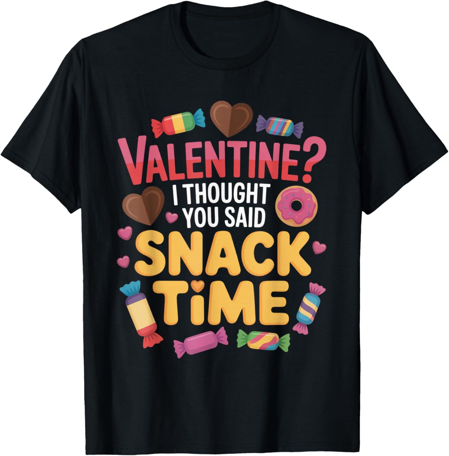 Valentine I Thought You Said Snack Time Funny Candy T-Shirt - T-Shirt | Black
