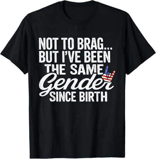 Not to Brag Same Gender Since Birth Funny Patriotic USA T-Shirt - T-Shirt | Black