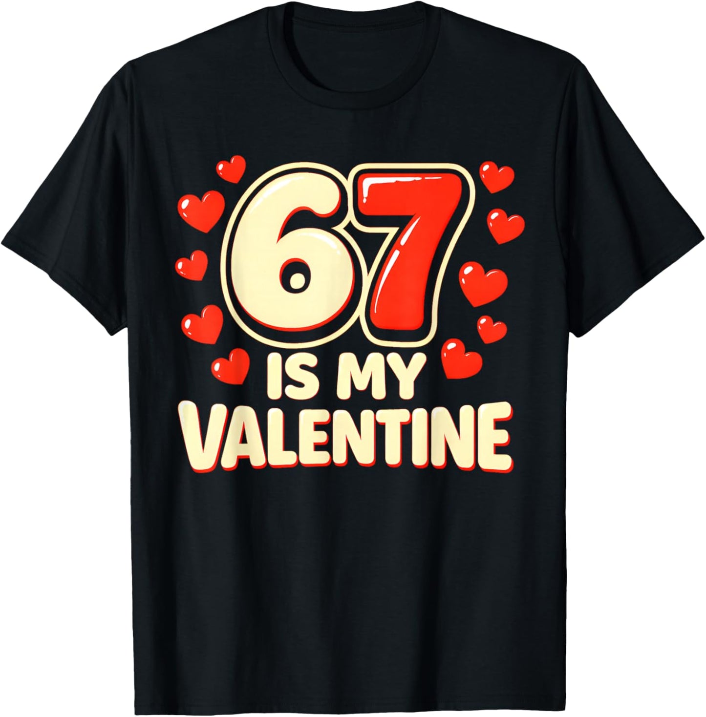 Six Seven is My Valentine 6 7 Valentines Meme T-Shirt - T-Shirt | Black